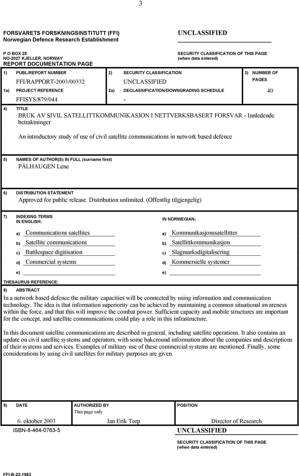 FFISYS/879/044-4) TITLE BRUK AV SIVIL SATELLITTKOMMUNIKASJON I NETTVERKSBASERT FORSVAR - Innledende betraktninger An introductory study of use of civil satellite communications in network based