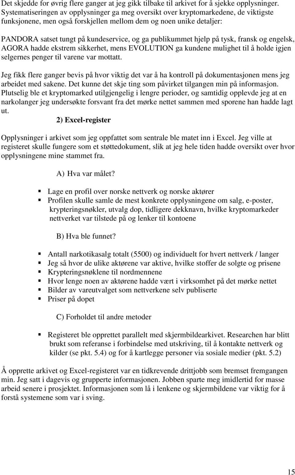 publikummet hjelp på tysk, fransk og engelsk, AGORA hadde ekstrem sikkerhet, mens EVOLUTION ga kundene mulighet til å holde igjen selgernes penger til varene var mottatt.