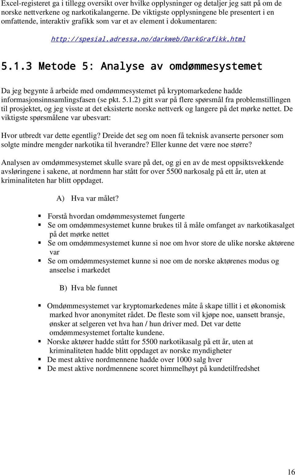 3 Metode 5: Analyse av omdømmesystemet Da jeg begynte å arbeide med omdømmesystemet på kryptomarkedene hadde informasjonsinnsamlingsfasen (se pkt. 5.1.