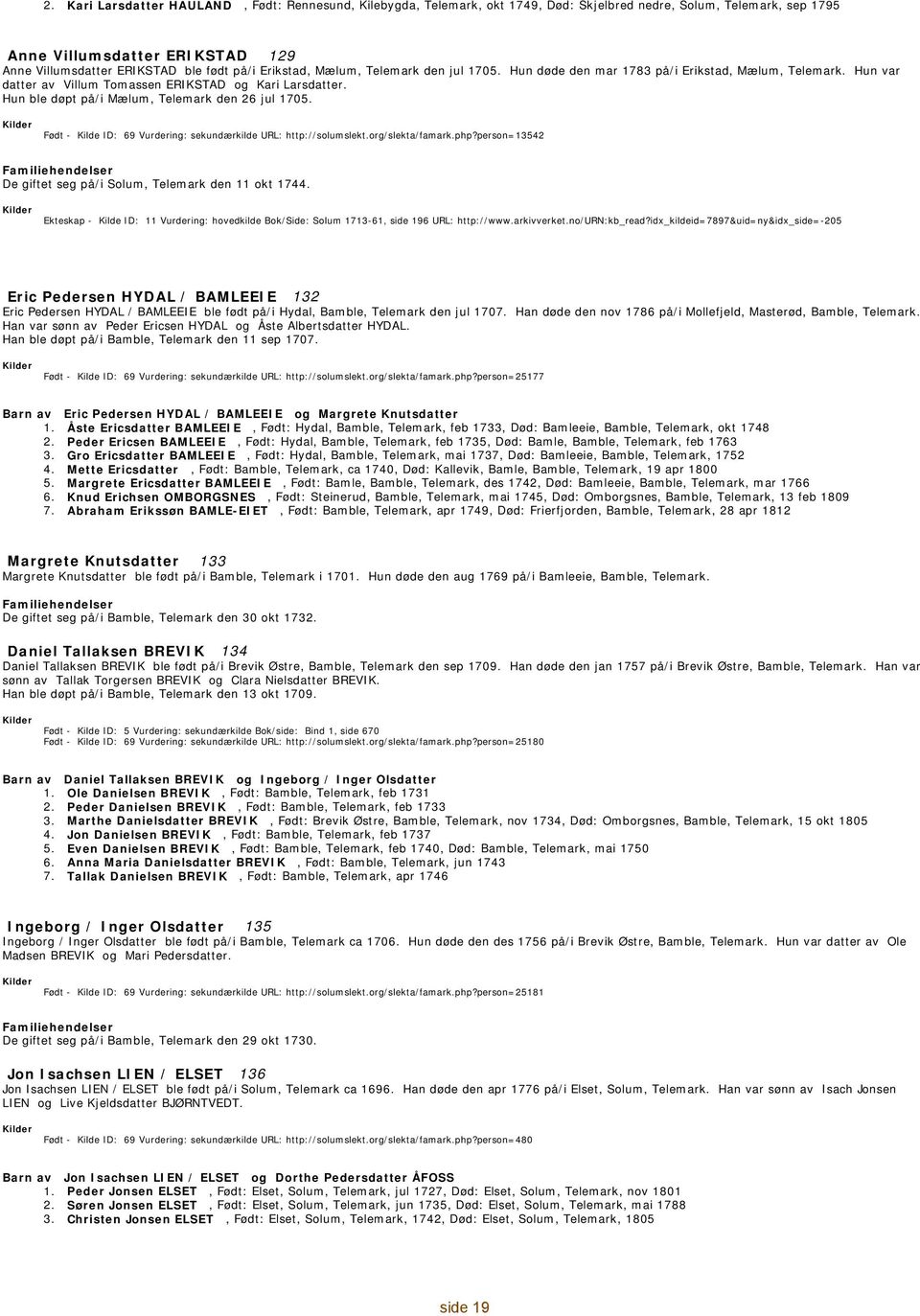 Hun ble døpt på/i Mælum, Telemark den 26 jul 1705. - 69 Vurdering: sekundærkilde URL: http://solumslekt.org/slekta/famark.php?person=13542 De giftet seg på/i Solum, Telemark den 11 okt 1744.