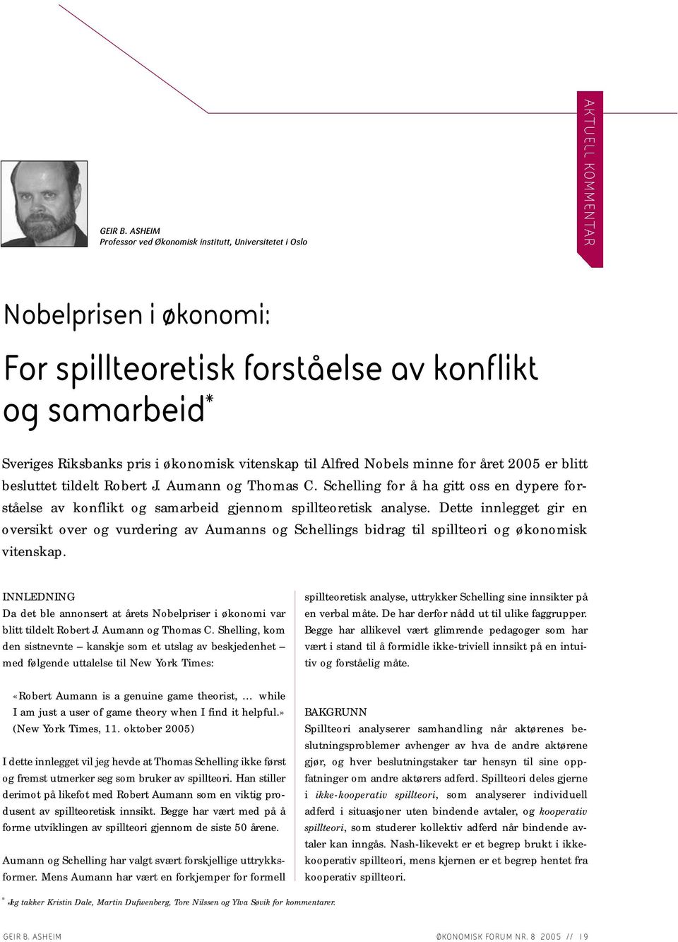 vitenskap til Alfred Nobels minne for året 2005 er blitt besluttet tildelt Robert J. Aumann og Thomas C.