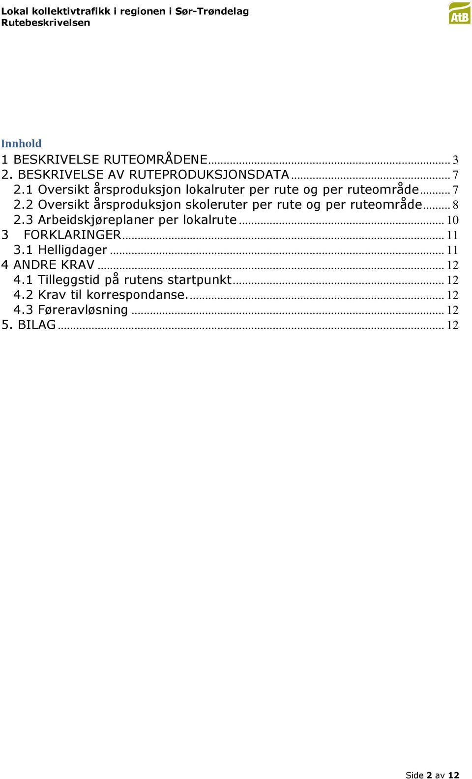 2 Oversikt årsproduksjon skoleruter per rute og per ruteområde... 8 2.3 Arbeidskjøreplaner per lokalrute.