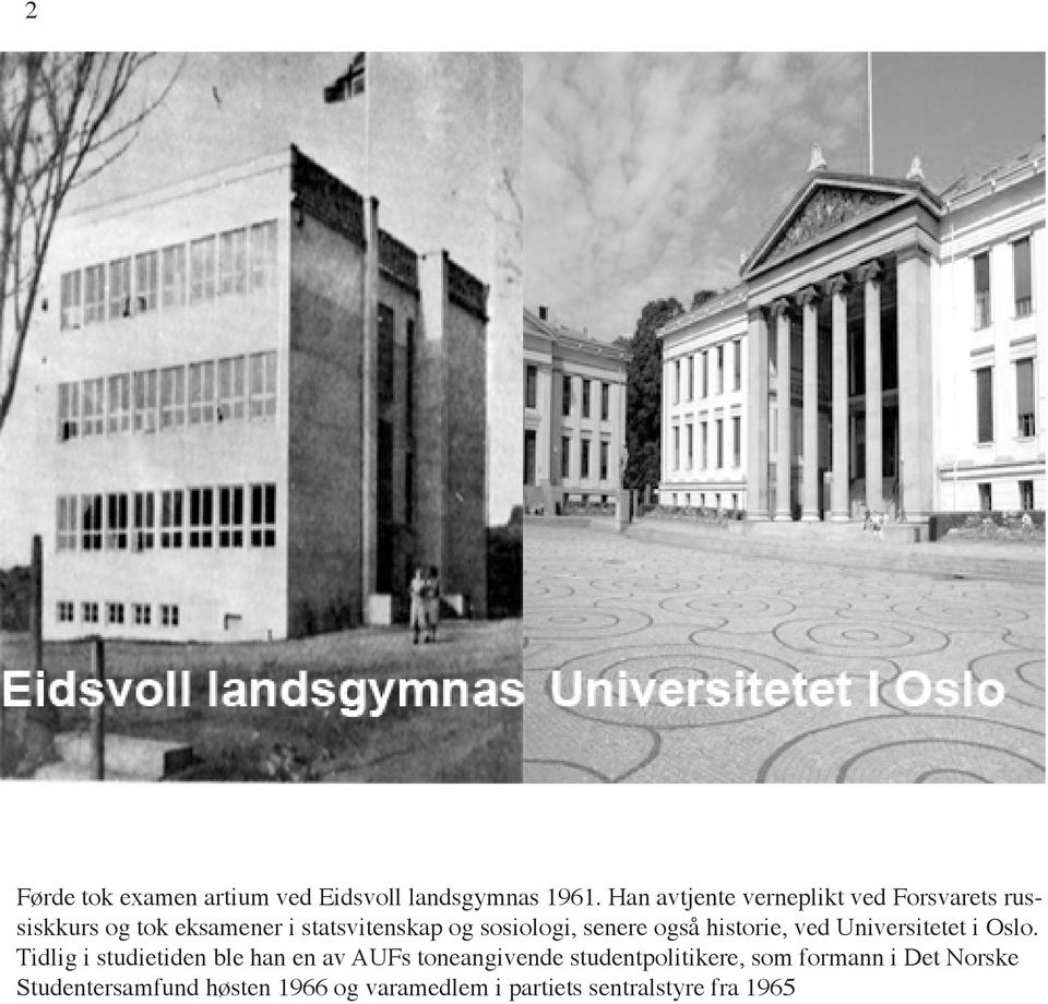 sosiologi, senere også historie, ved Universitetet i Oslo.