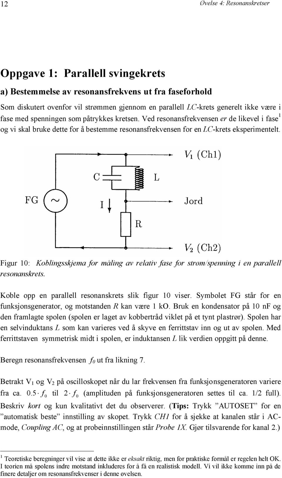 Figur 10: Koblingsskjema for måling av relativ fase for strøm/spenning i en parallell resonanskrets. Koble opp en parallell resonanskrets slik figur 10 viser.