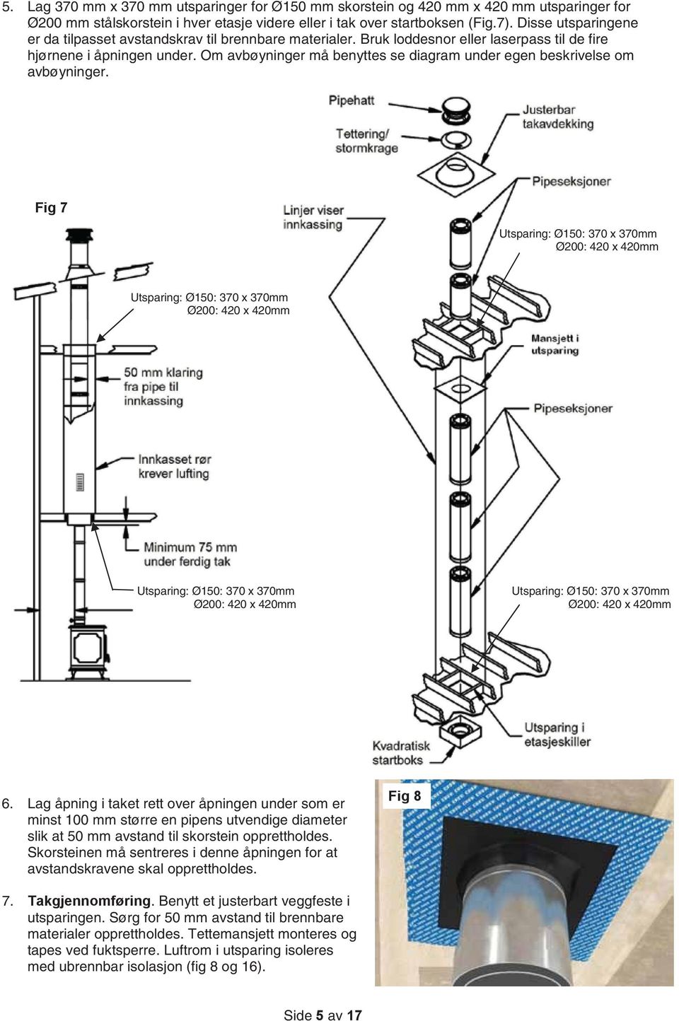 Om avbøyninger må benyttes se diagram under egen beskrivelse om avbøyninger.