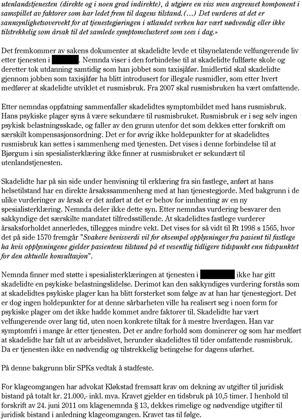 » Det fremkommer av sakens dokumenter at skadelidte levde et tilsynelatende velfungerende liv etter tjenesten i xxxxxxx.