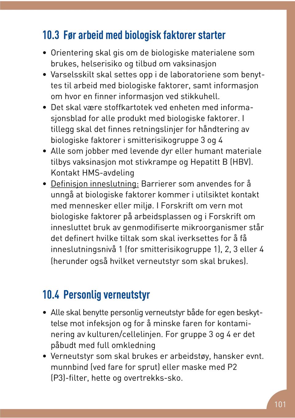 Det skal være stoffkartotek ved enheten med informasjonsblad for alle produkt med biologiske faktorer.