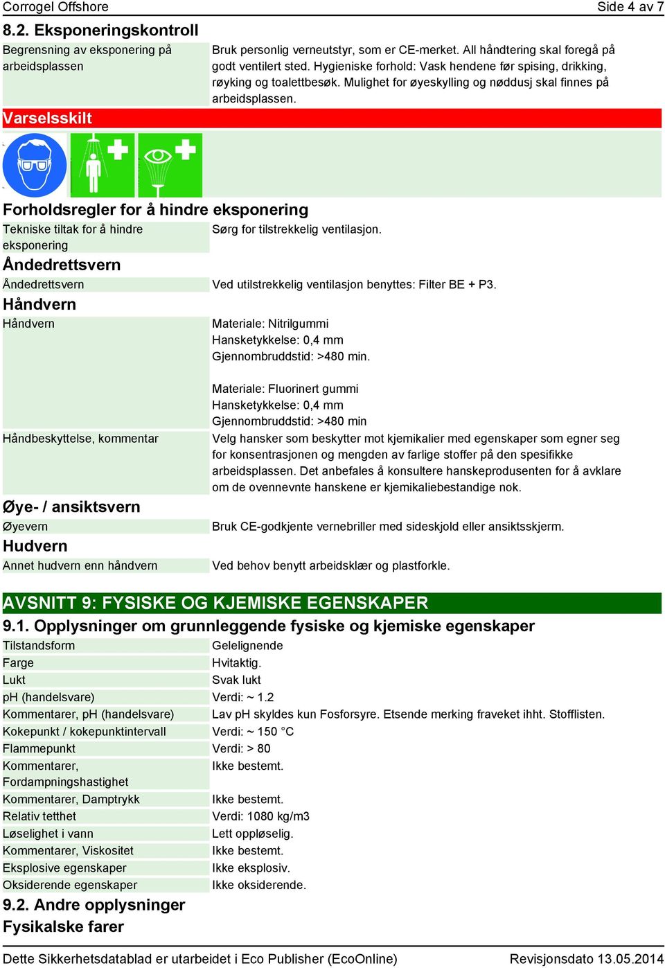 Forholdsregler for å hindre eksponering Tekniske tiltak for å hindre Sørg for tilstrekkelig ventilasjon.