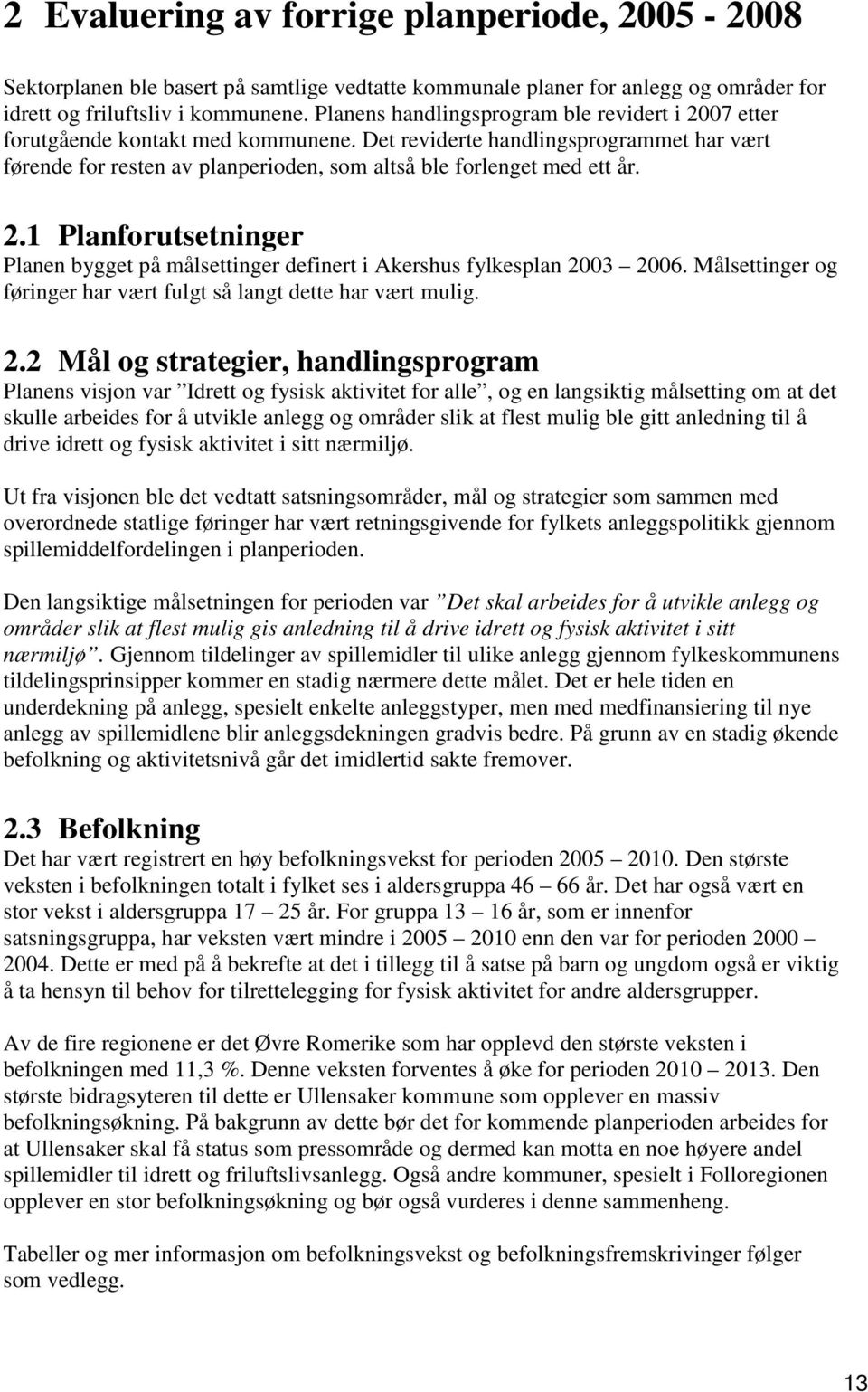 2.1 Planforutsetninger Planen bygget på målsettinger definert i Akershus fylkesplan 20