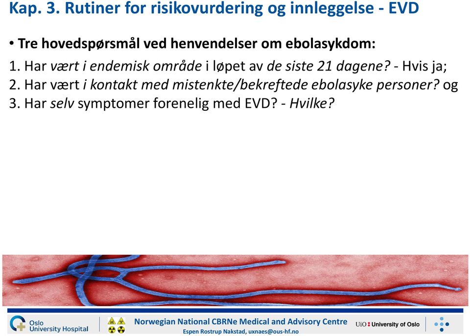 ebolasykdom: 1. Har vært i endemisk områdei løpet av de siste 21 dagene? -Hvis ja; 2.