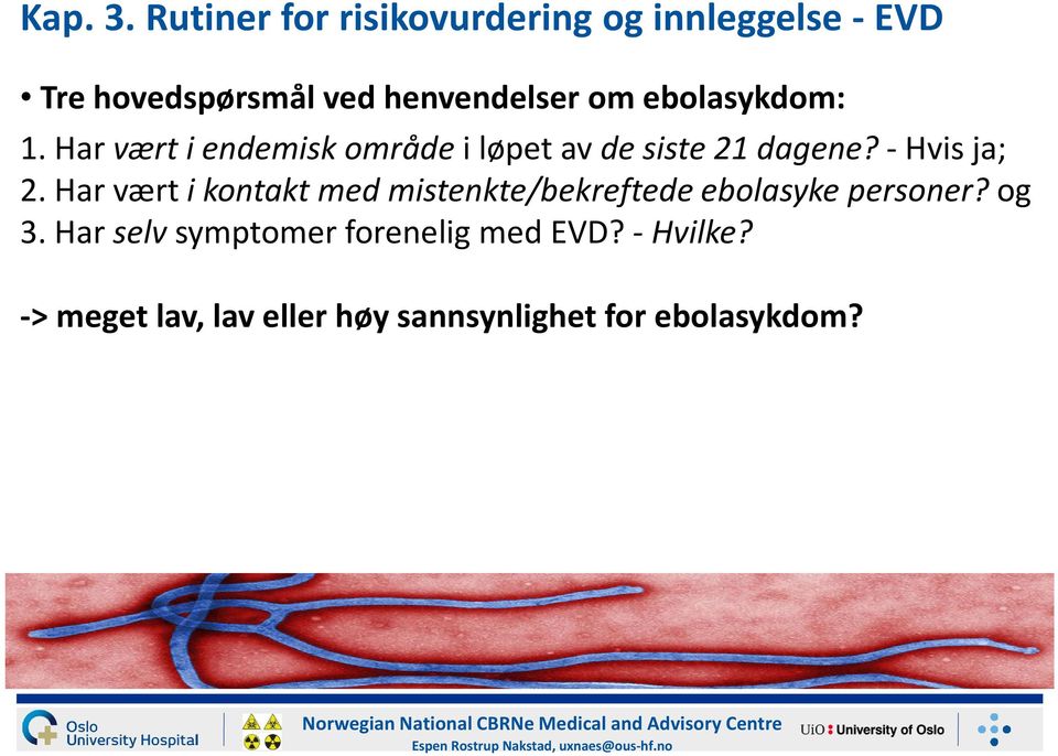 Har vært i kontakt medmistenkte/bekreftede ebolasykepersoner? og 3. Har selv symptomer forenelig med EVD?