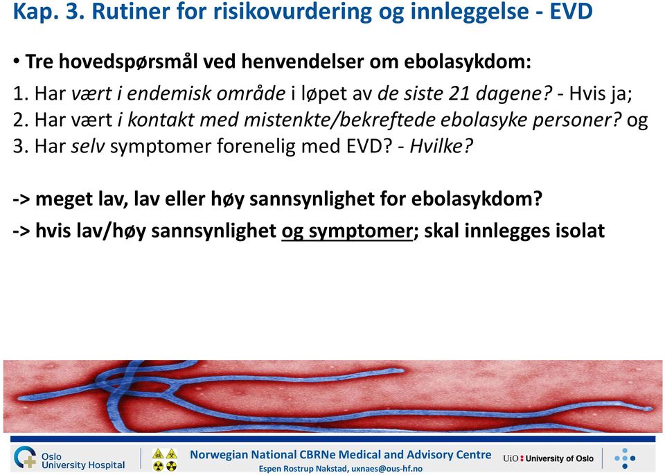 Har vært i kontakt medmistenkte/bekreftede ebolasykepersoner? og 3. Har selv symptomer forenelig med EVD? - Hvilke?