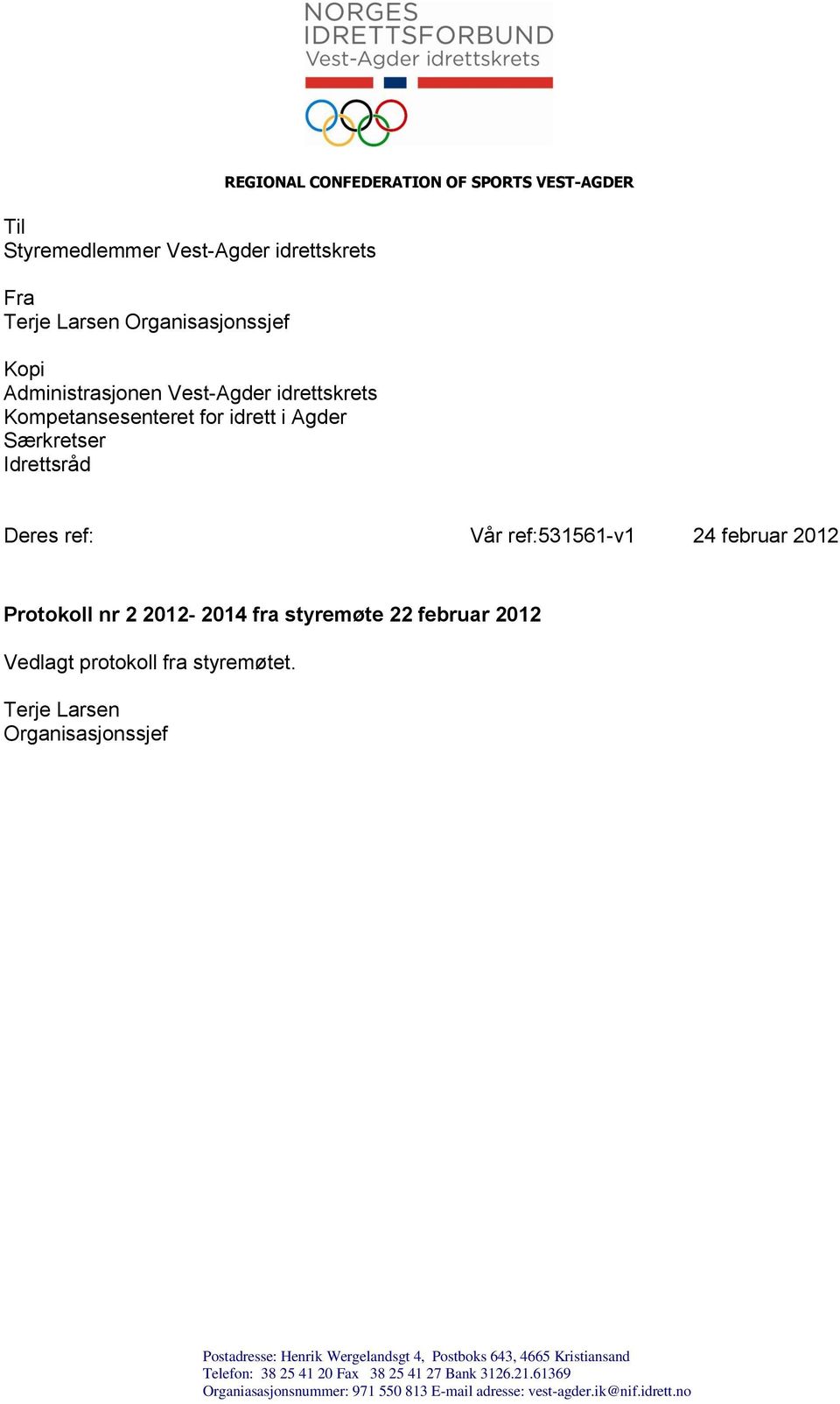 2012-2014 fra styremøte 22 februar 2012 Vedlagt protokoll fra styremøtet.