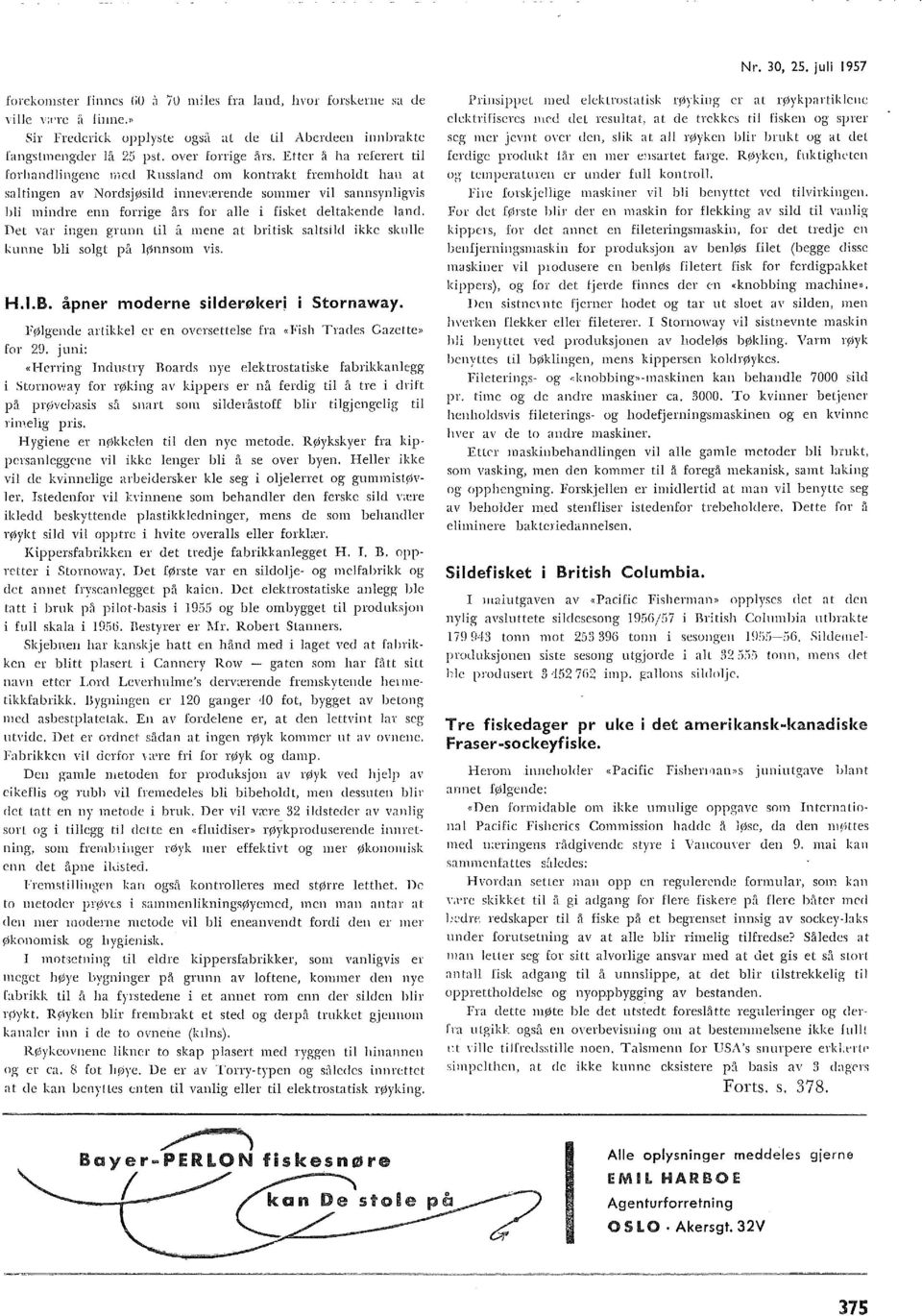 Det var ingen grunn ti å mene at britisk satsid ikke skue kunne bi sogt på ønnsom vis. H.I.B. åpner moderne siderøkerj i Stornaway. Frbgende artikke er en oversettese fra «Fish Traces Gazette» for 29.