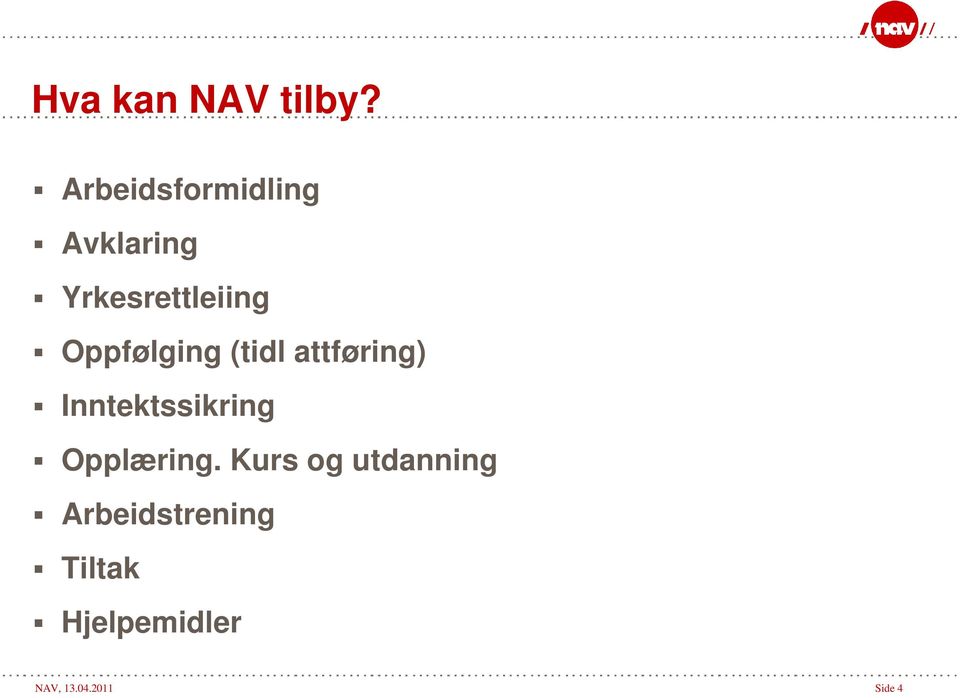 Oppfølging (tidl attføring) Inntektssikring