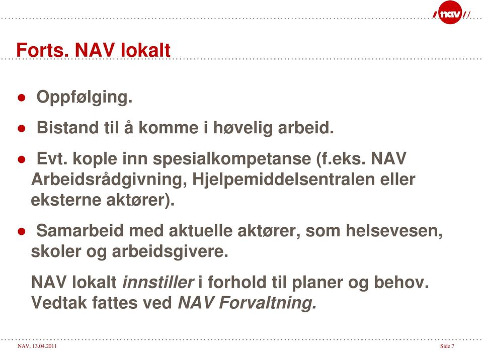 NAV Arbeidsrådgivning, Hjelpemiddelsentralen eller eksterne aktører).