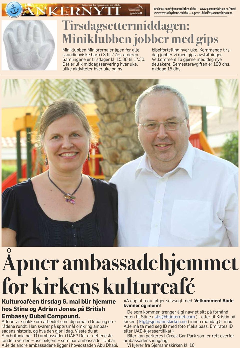 Ta gjerne med deg nye deltakere. Semesteravgiften er 100 dhs, middag 15 dhs. Åpner ambassadehjemmet for kirkens kulturcafé Kulturcaféen tirsdag 6.