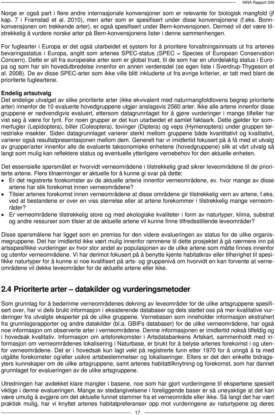 For fuglearter i Europa er det også utarbeidet et system for å prioritere forvaltningsinnsats ut fra artenes bevaringsstatus i Europa, angitt som artenes SPEC-status (SPEC = Species of European