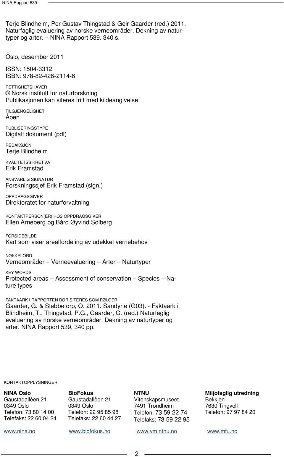 Digitalt dokument (pdf) REDAKSJON Terje Blindheim KVALITETSSIKRET AV Erik Framstad ANSVARLIG SIGNATUR Forskningssjef Erik Framstad (sign.