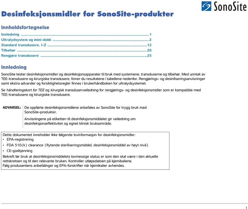 Med unntak av TEE-transdusere og kirurgiske transdusere, finner du resultatene i tabellene nedenfor.