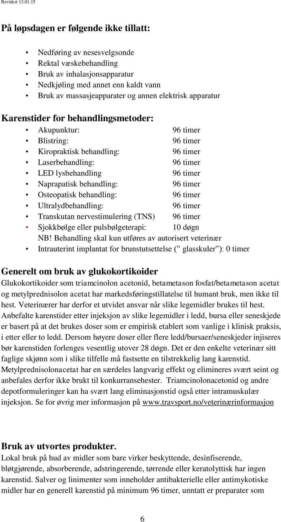 Transkutan nervestimulering (TNS) Sjokkbølge eller pulsbølgeterapi: 10 døgn NB!