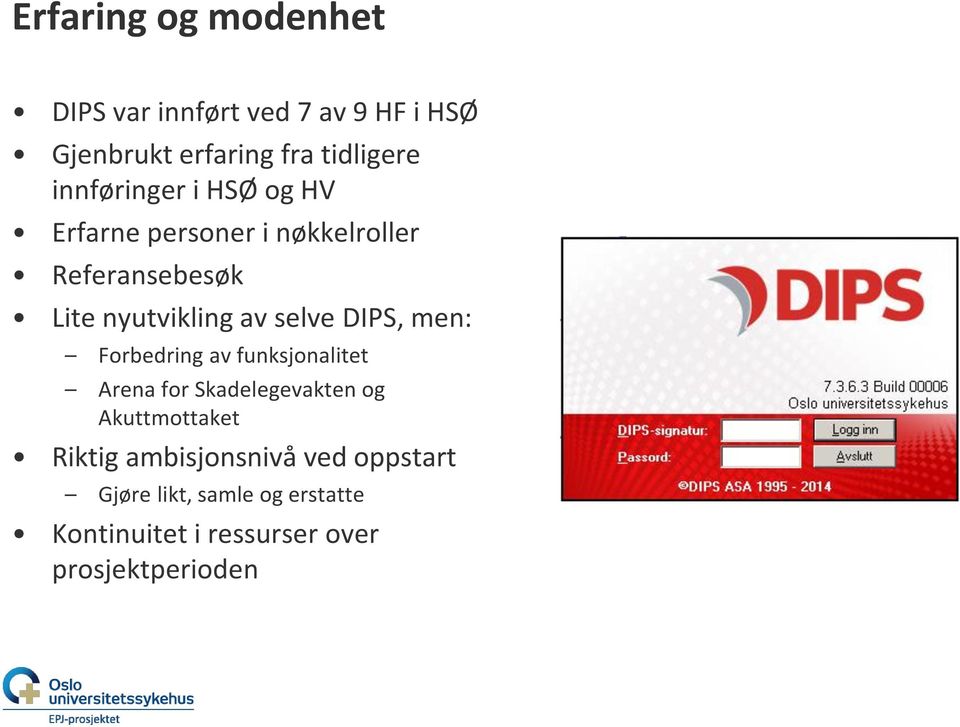 selve DIPS, men: Forbedring av funksjonalitet Arena for Skadelegevakten og Akuttmottaket