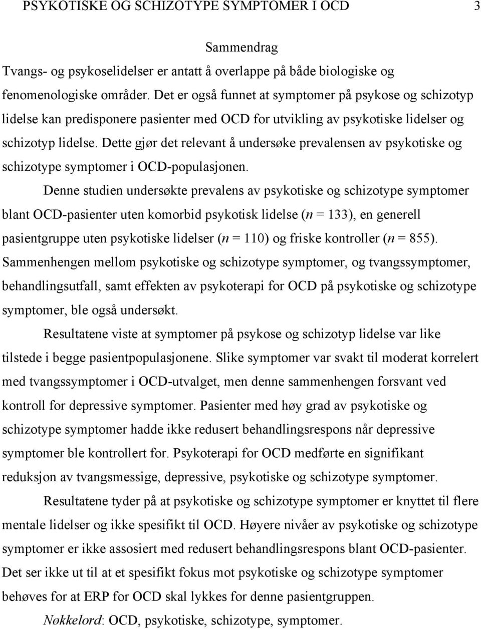 Dette gjør det relevant å undersøke prevalensen av psykotiske og schizotype symptomer i OCD-populasjonen.