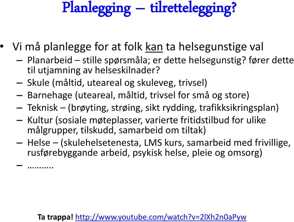 Skule (måltid, uteareal og skuleveg, trivsel) Barnehage (uteareal, måltid, trivsel for små og store) Teknisk (brøyting, strøing, sikt rydding,