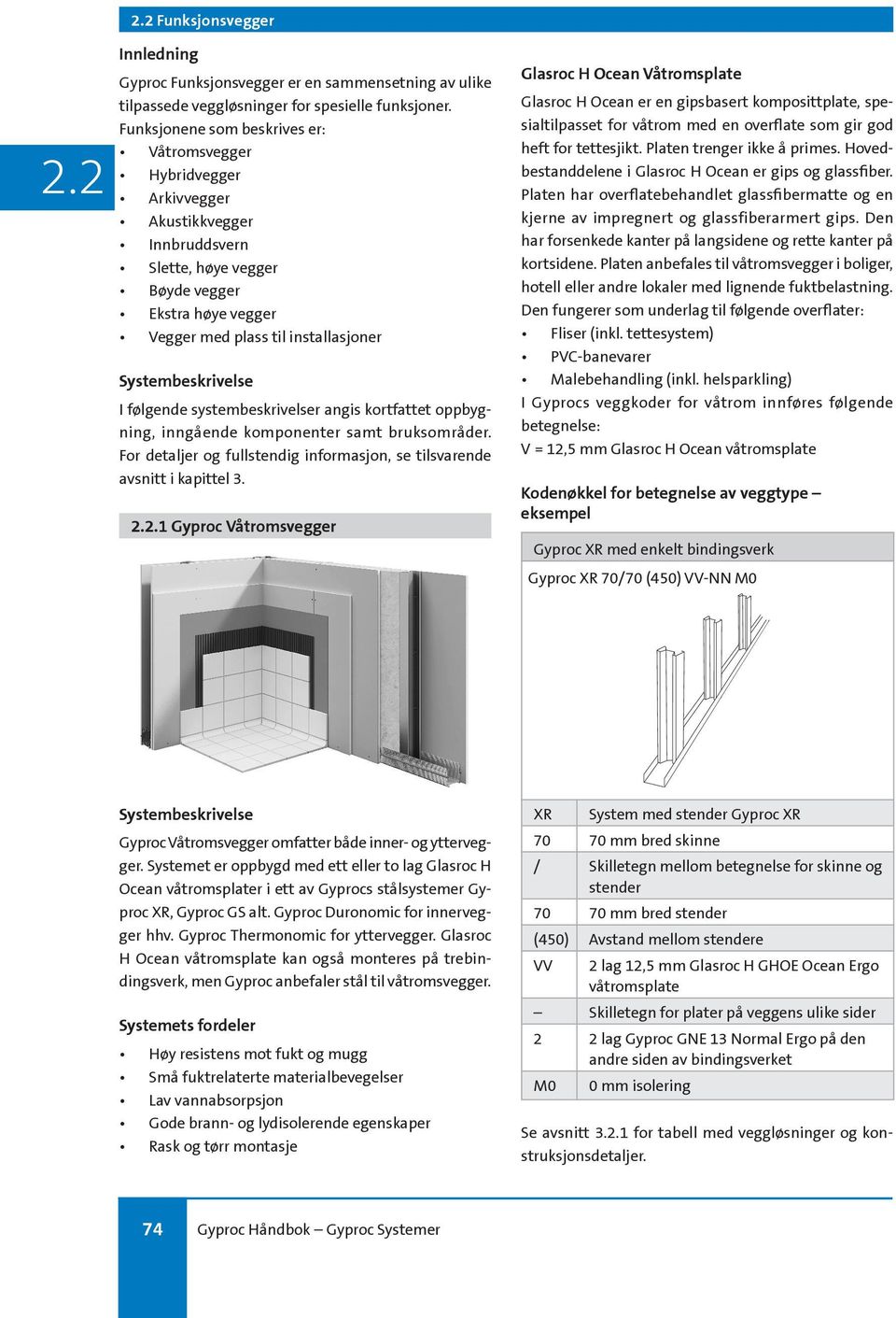 Systembeskrivelse I følgende systembeskrivelser angis kortfattet oppbygning, inngående komponenter samt bruksområder. For detaljer og fullstendig informasjon, se tilsvarende avsnitt i kapittel 3.