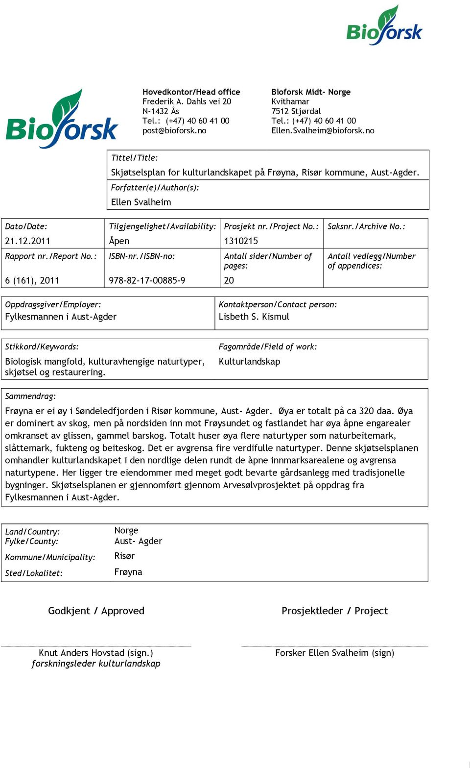 : Saksnr./Archive No.: 21.12.2011 Åpen 1310215 Rapport nr./report No.: ISBN-nr.