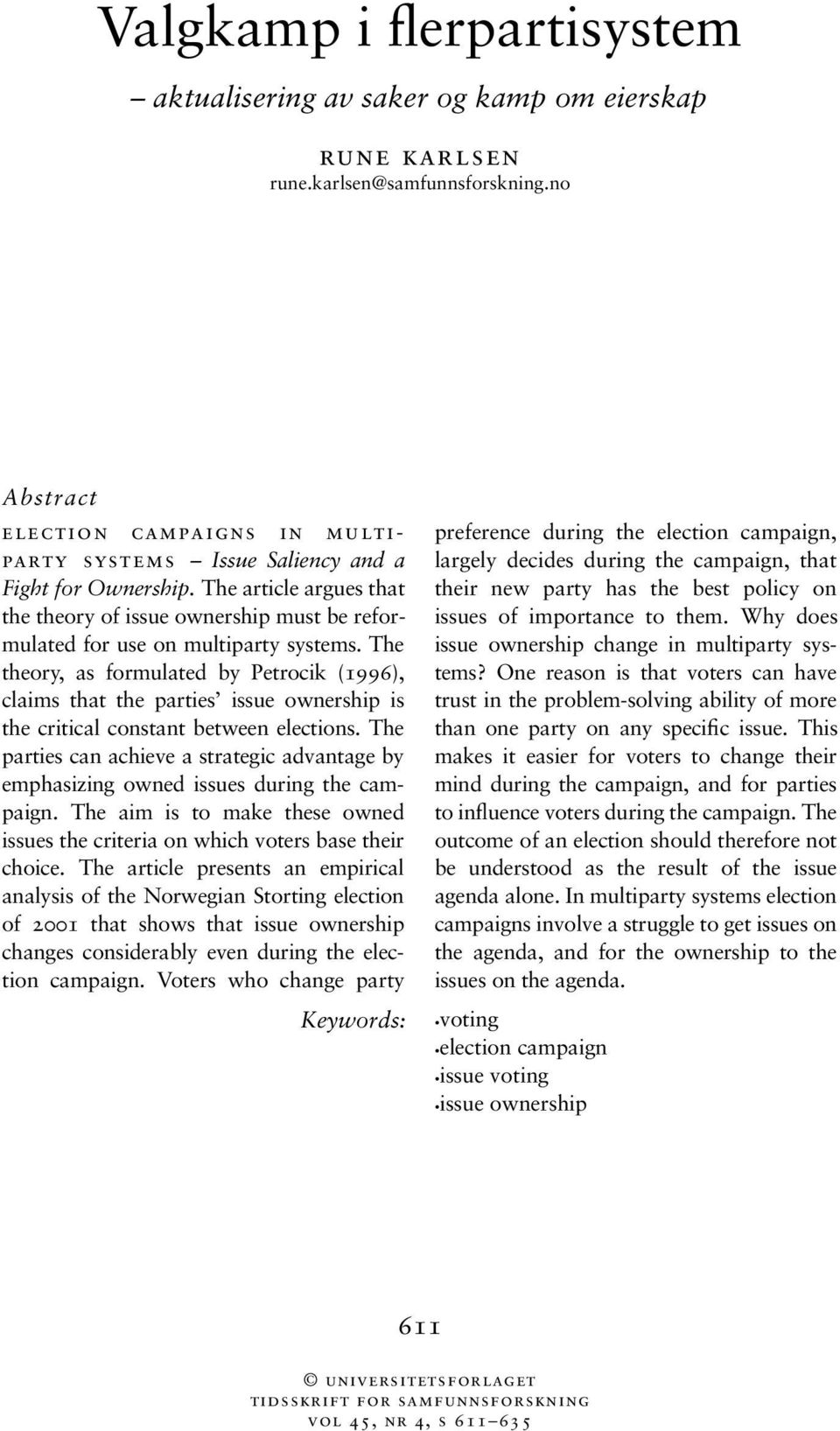 The theory, as formulated by Petrocik (1996), claims that the parties issue ownership is the critical constant between elections.