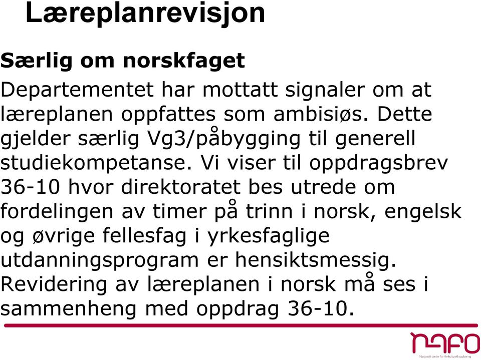 Vi viser til oppdragsbrev 36-10 hvor direktoratet bes utrede om fordelingen av timer på trinn i norsk,
