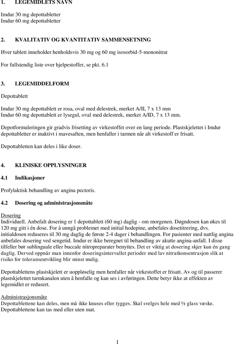 LEGEMIDDELFORM Depottablett Imdur 30 mg depottablett er rosa, oval med delestrek, merket A/II, 7 x 13 mm Imdur 60 mg depottablett er lysegul, oval med delestrek, merket A/ID, 7 x 13 mm.