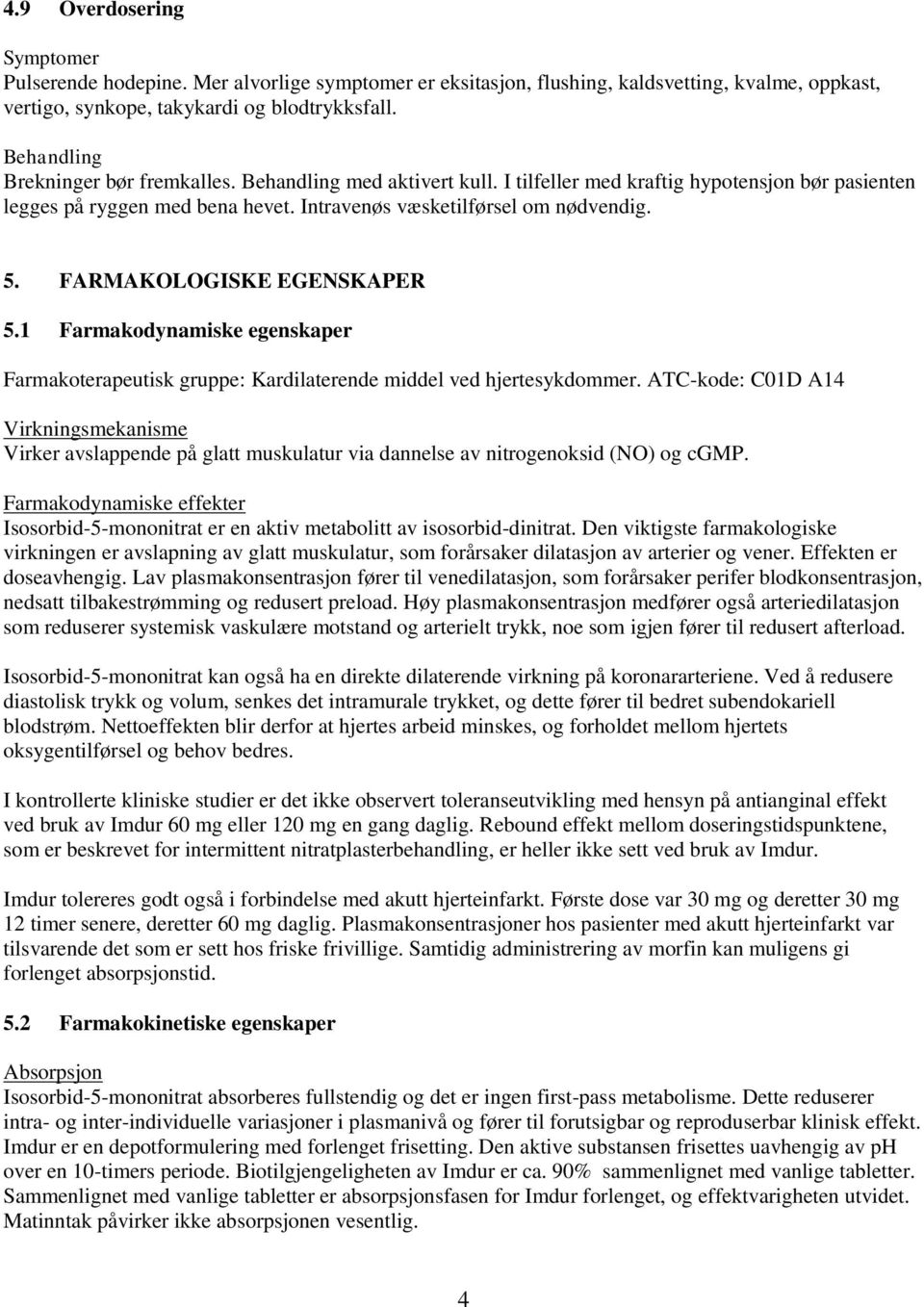 FARMAKOLOGISKE EGENSKAPER 5.1 Farmakodynamiske egenskaper Farmakoterapeutisk gruppe: Kardilaterende middel ved hjertesykdommer.