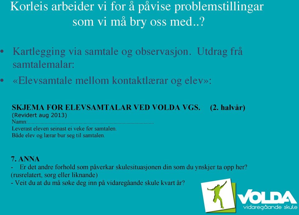 .. Leverast eleven seinast ei veke før samtalen. Både elev og lærar bur seg til samtalen. (2. halvår) 7.