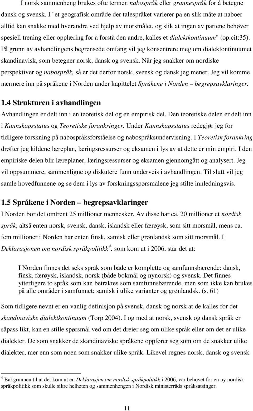 for å forstå den andre, kalles et dialektkontinuum" (op.cit:35).