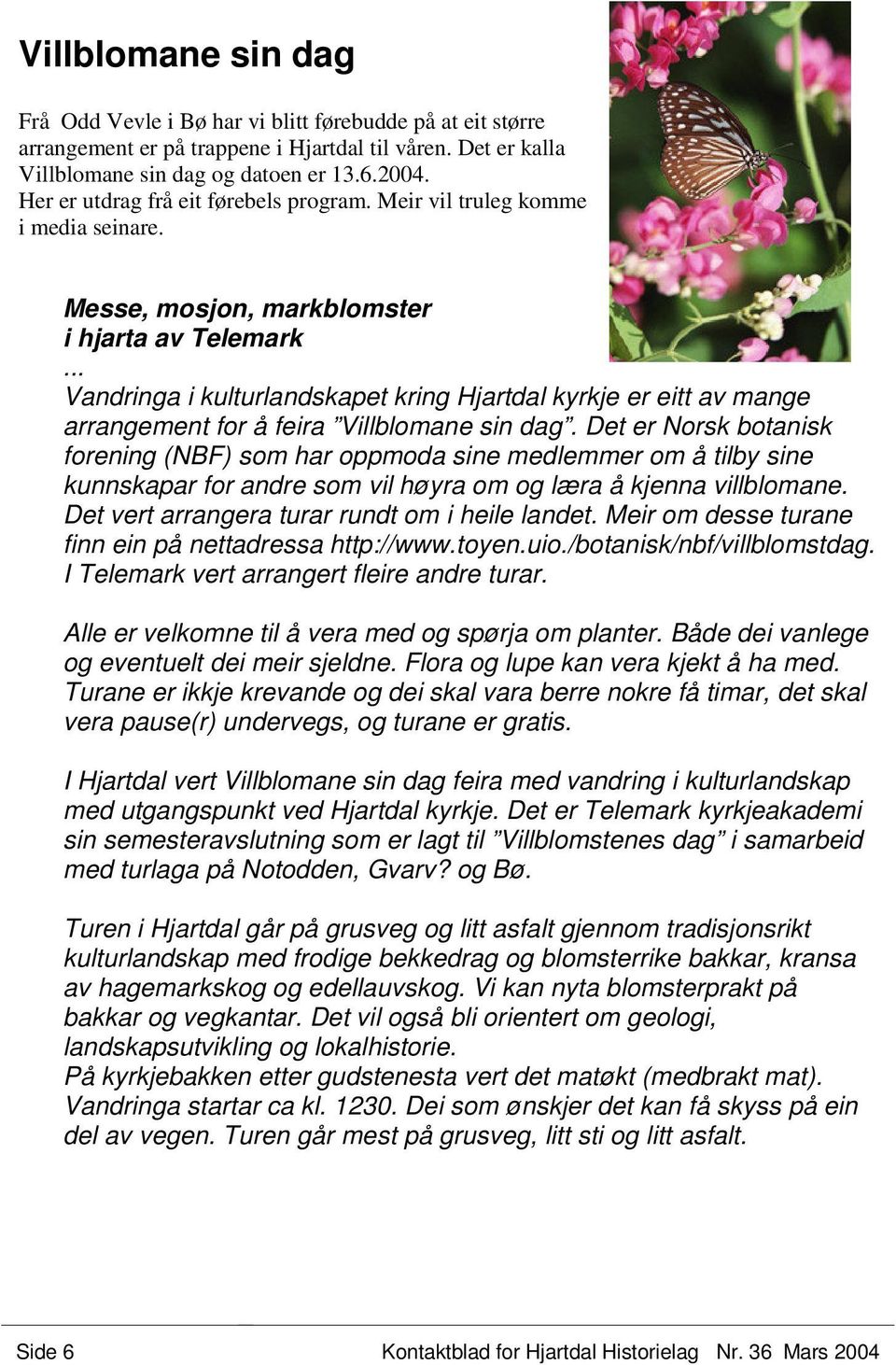 .. Vandringa i kulturlandskapet kring Hjartdal kyrkje er eitt av mange arrangement for å feira Villblomane sin dag.