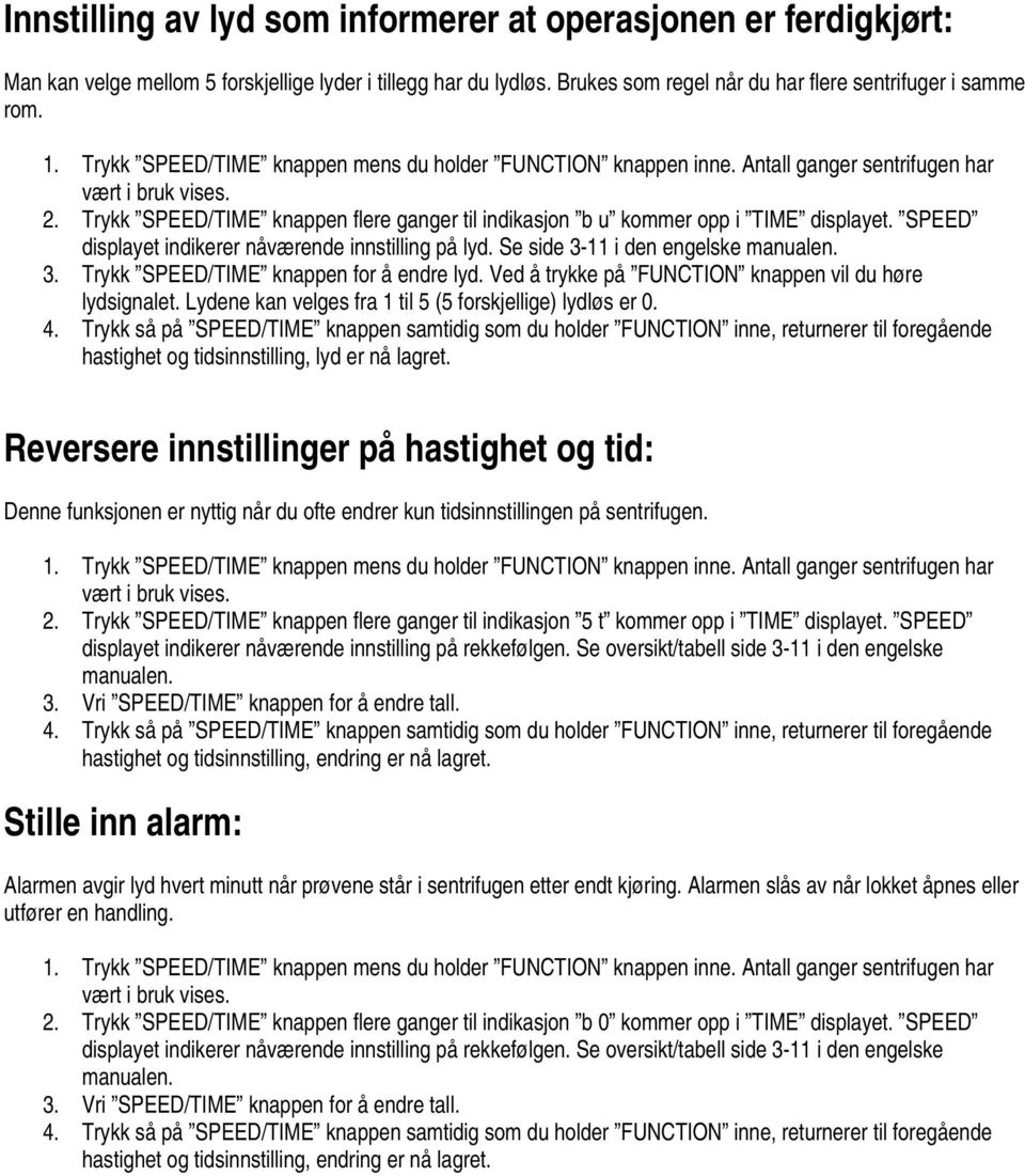 SPEED displayet indikerer nåværende innstilling på lyd. Se side 3-11 i den engelske manualen. 3. Trykk SPEED/TIME knappen for å endre lyd. Ved å trykke på FUNCTION knappen vil du høre lydsignalet.