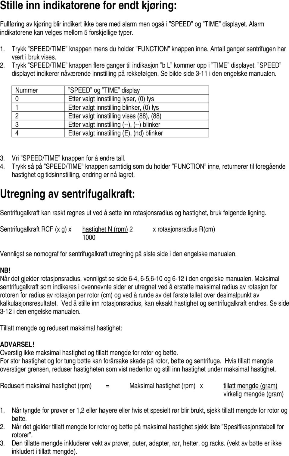 SPEED displayet indikerer nåværende innstilling på rekkefølgen. Se bilde side 3-11 i den engelske manualen.