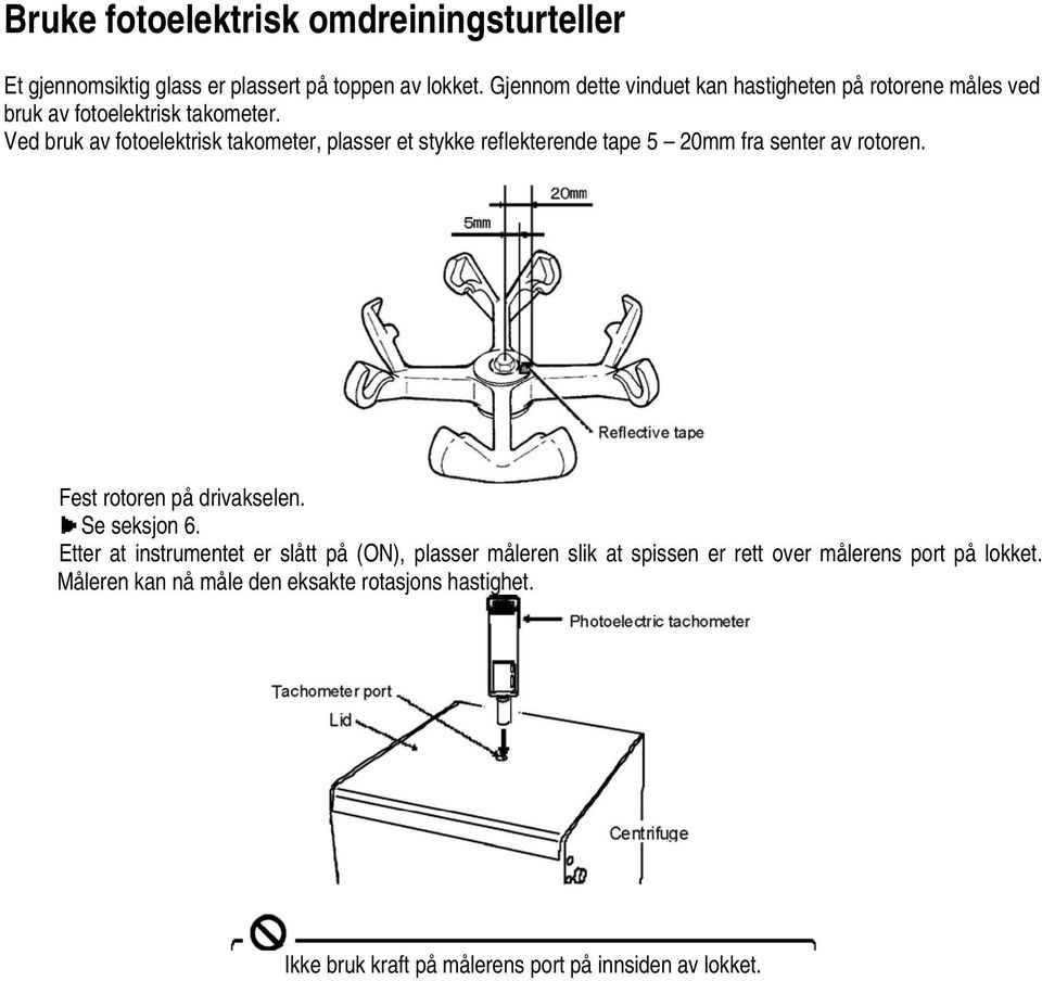 Ved bruk av fotoelektrisk takometer, plasser et stykke reflekterende tape 5 20mm fra senter av rotoren. Fest rotoren på drivakselen.