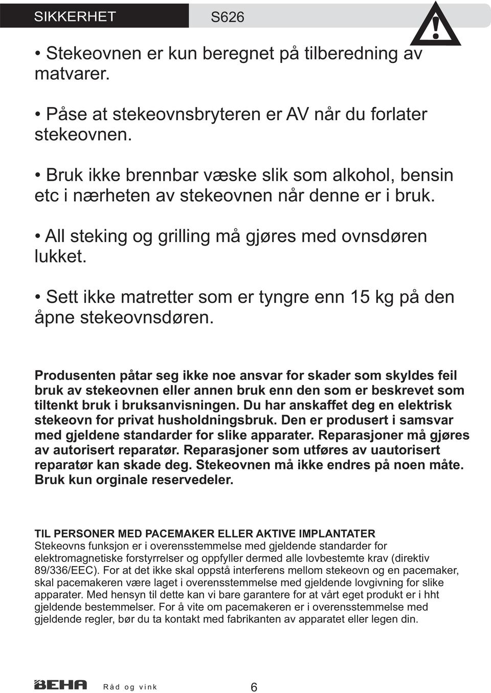 Sett ikke matretter som er tyngre enn 15 kg på den åpne stekeovnsdøren.