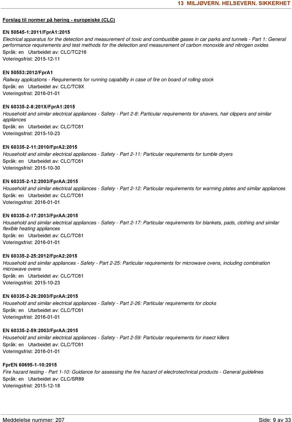 Part 1: General performance requirements and test methods for the detection and measurement of carbon monoxide and nitrogen oxides Språk: en Utarbeidet av: CLC/TC216 Voteringsfrist: 2015-12-11 EN