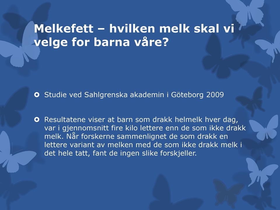 hver dag, var i gjennomsnitt fire kilo lettere enn de som ikke drakk melk.