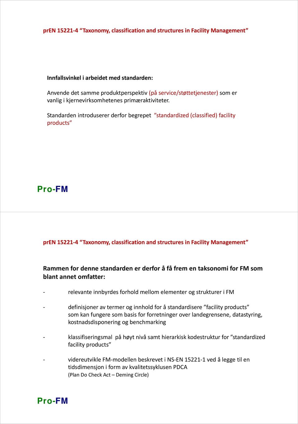 forhold mellom elementer og strukturer i FM definisjoner av termer og innhold for å standardisere facility products som kan fungere som basis for forretninger over landegrensene, datastyring,