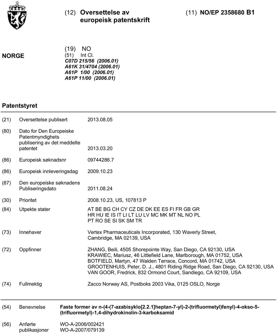 7 (86) Europeisk innleveringsdag 09..23 (87) Den europeiske søknadens Publiseringsdato 11.08.24 () Prioritet 08.