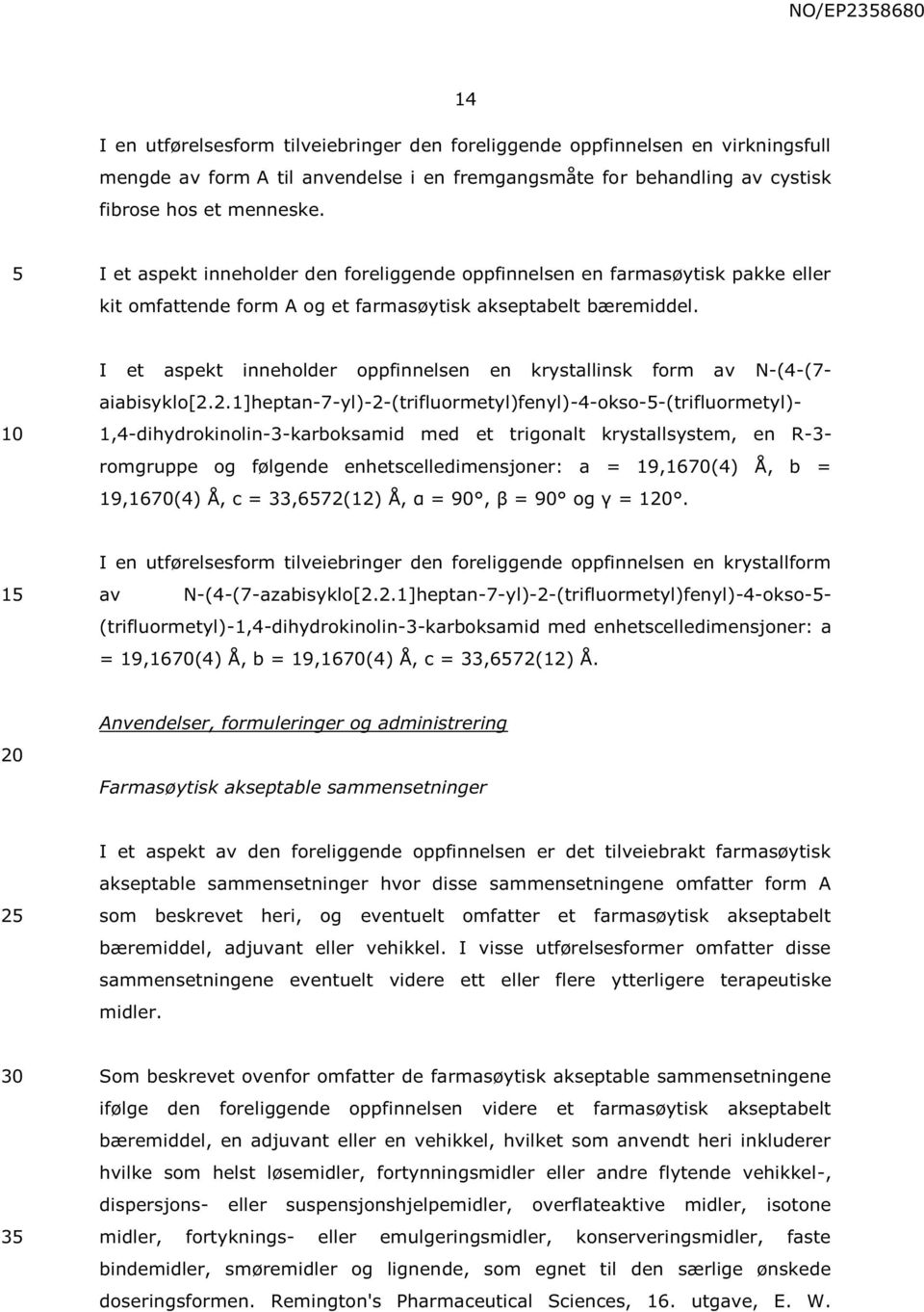 I et aspekt inneholder oppfinnelsen en krystallinsk form av N-(4-(7- aiabisyklo[2.