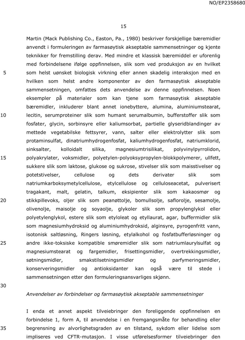 en hvilken som helst andre komponenter av den farmasøytisk akseptable sammensetningen, omfattes dets anvendelse av denne oppfinnelsen.