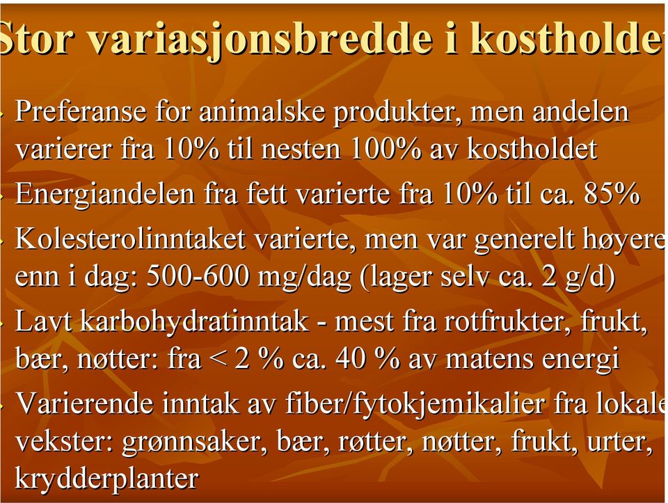 85% Kolesterolinntaket varierte, men var generelt høyereh enn i dag: 500-600 mg/dag (lager selv ca.