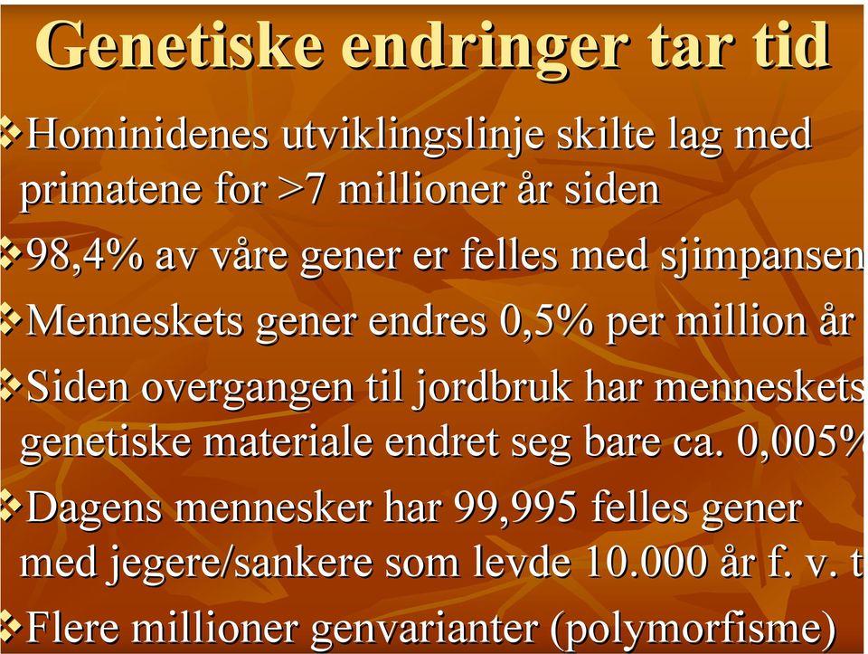 overgangen til jordbruk har menneskets genetiske materiale endret seg bare ca.