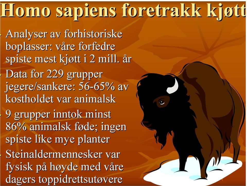 år Data for 229 grupper jegere/sankere: 56-65% 65% av kostholdet var animalsk 9